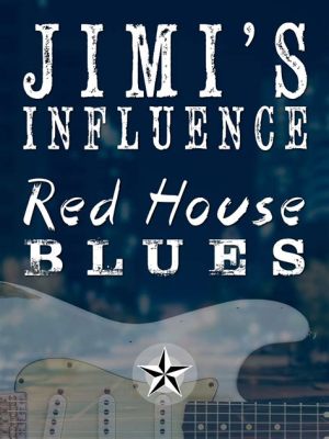  Red House: Un tuffo nell'anima blues di Jimi Hendrix con un pizzico di soul selvaggio