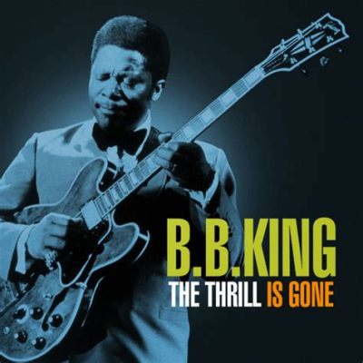 The Thrill Is Gone: Un viaggio emozionante attraverso la sofferenza blues e la dolcezza del suono di B.B. King